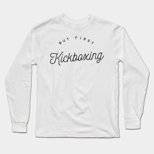 But first Kickboxing black fashion text fighter design for kickboxers Long Sleeve T-Shirt